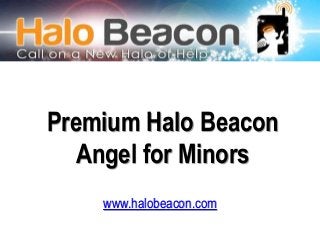 Premium Halo Beacon
Angel for Minors
www.halobeacon.com
 