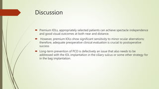 Discussion
 Premium IOLs, appropriately selected patients can achieve spectacle independence
and good visual outcomes at ...