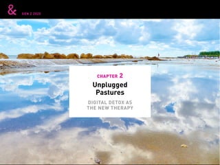 GEN Z 2025
Unplugged
Pastures
chapter 2
DIGITAL DETOX AS
THE NEW THERAPY
 