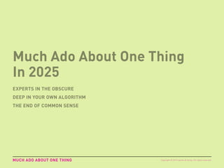 GEN Z 2025
MUCH ADO ABOUT ONE THING – IN 2025
Imagine a world of PhDs. Everyone has a self-
appointed degree in their own ...