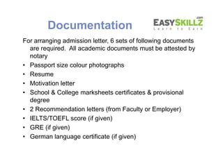 Documentation
For arranging admission letter, 6 sets of following documents
are required. All academic documents must be a...