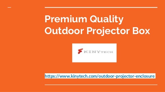 Premium Quality
Outdoor Projector Box
https://www.kinytech.com/outdoor-projector-enclosure
 
