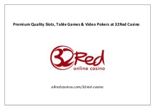 Premium Quality Slots, Table Games & Video Pokers at 32Red Casino
allredcasinos.com/32red-casino
 