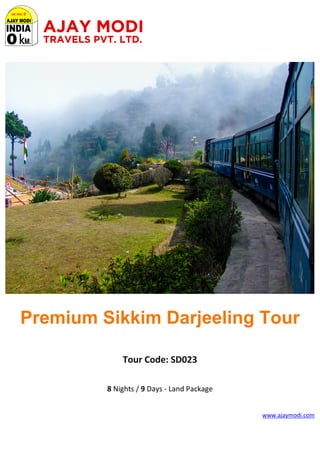 Premium Sikkim Darjeeling Tour
Tour Code: SD023
8 Nights / 9 Days - Land Package
www.ajaymodi.com
 
