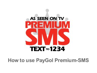 How to use PayGol Premium-SMS
 