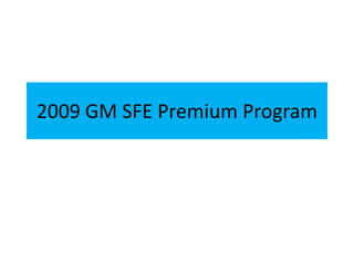 2009 GM SFE Premium Program 
