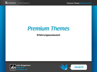 Premium Themes Wordcamp 2010




           Premium Themes
                  Erfahrungsaustausch




John Brüggemann
@johnkbx                                        #wcb10
@keksbox ^jb
 