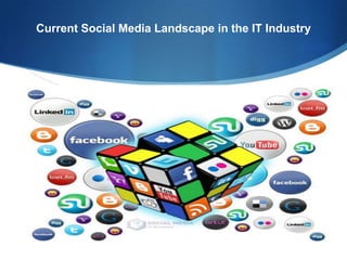 Current Social Media Landscape in the IT Industry

 