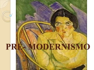  PRÉ- MODERNISMO 