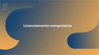Licenciamento compulsório
 