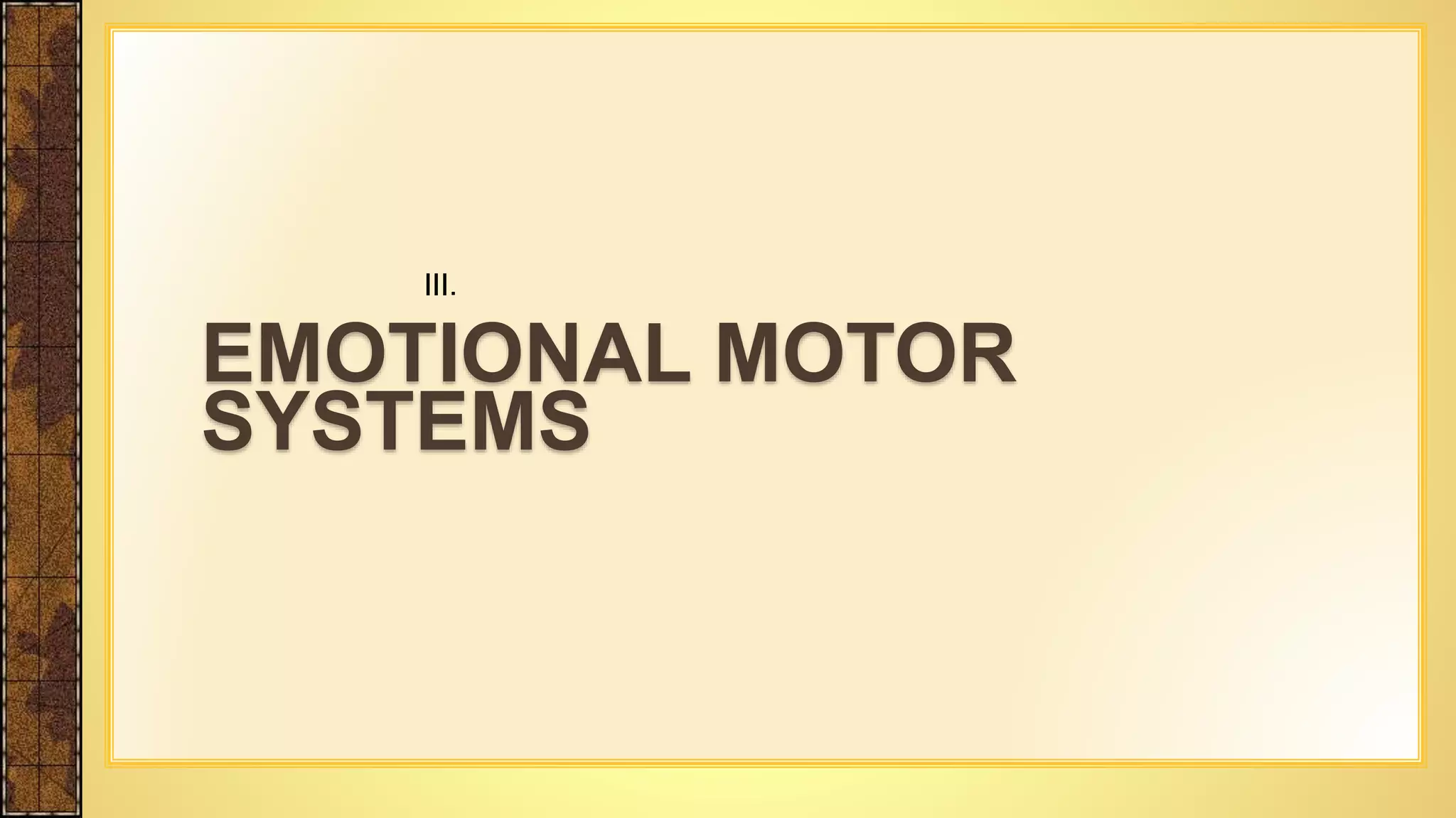 III.
EMOTIONAL MOTOR
SYSTEMS
 