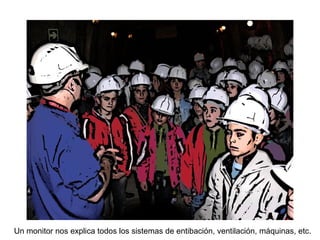 Un monitor nos explica todos los sistemas de entibación, ventilación, máquinas, etc.
 