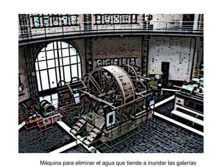 Máquina para eliminar el agua que tiende a inundar las galerías
 