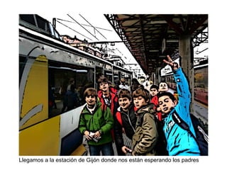 Llegamos a la estación de Gijón donde nos están esperando los padres
 