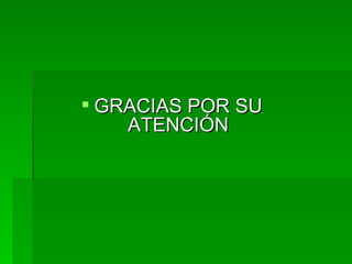  GRACIAS POR SU
    ATENCIÓN
 