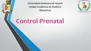 Universidad Autónoma de Nayarit
Unidad Académica de Medicina
Obstetricia
 