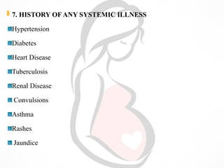  7. HISTORY OF ANY SYSTEMIC ILLNESS
Hypertension
Diabetes
Heart Disease
Tuberculosis
Renal Disease
Convulsions
Asthma
Rashes
Jaundice
 