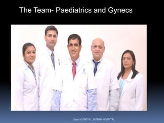 The Team- Paediatrics and Gynecs




               Dept of OBGYN...SATNAM HOSPITAL
 