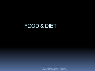FOOD & DIET




      Dept of OBGYN...SATNAM HOSPITAL
 