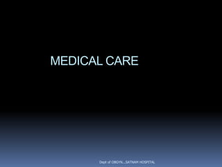 MEDICAL CARE




      Dept of OBGYN...SATNAM HOSPITAL
 