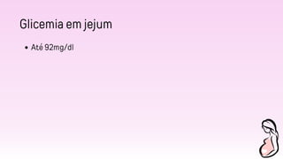 Glicemia em jejum
Até 92mg/dl
 
