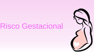 Risco Gestacional
 