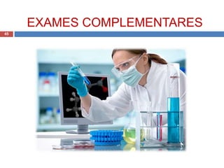 EXAMES COMPLEMENTARES
45
 