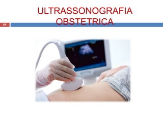 ULTRASSONOGRAFIA
OBSTETRICA64
 