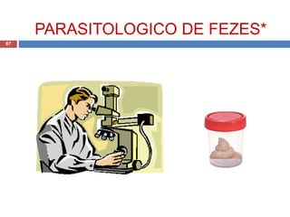 PARASITOLOGICO DE FEZES*
67
 