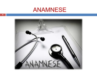 ANAMNESE
8
 