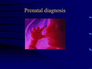 Prenatal diagnosis
 