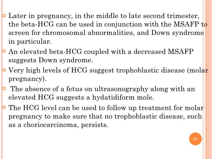 <ul><li>Later in pregnancy, in the middle to late second trimester, the beta-HCG can be used in conjunction with the MSAFP...