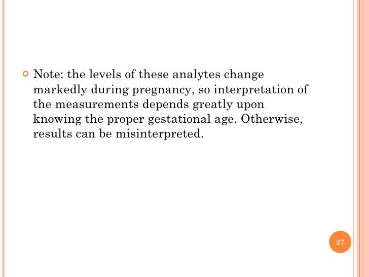 <ul><li>Note: the levels of these analytes change markedly during pregnancy, so interpretation of the measurements depends...