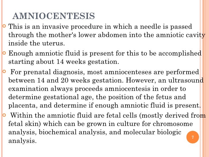 AMNIOCENTESIS <ul><li>This is an invasive procedure in which a needle is passed through the mother's lower abdomen into th...