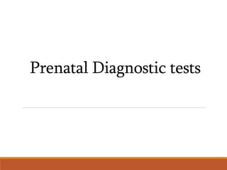 Prenatal Diagnostic tests
 