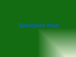 Resultado Final
 