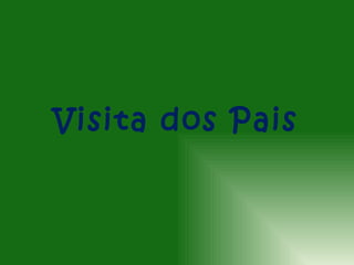 Visita dos Pais
 