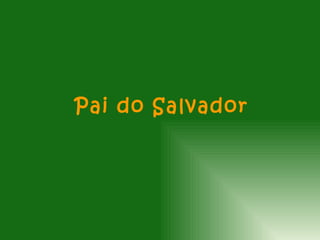 Pai do Salvador
 
