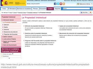 http://www.mecd.gob.es/cultura-mecd/areas-cultura/propiedadintelectual/la-propiedad-
intelectual.html
 