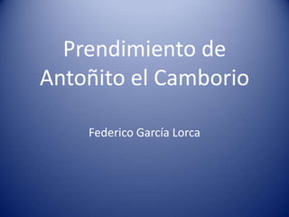 Prendimiento de
Antoñito el Camborio
Federico García Lorca
 