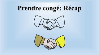 Prendre congé: Récap