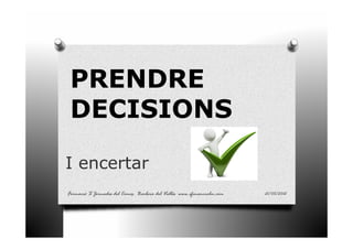 PRENDRE
 DECISIONS

I encertar
Formació X Jornades del Começ Barberà del Vallés www.efinancialm.com   21/05/2012
 
