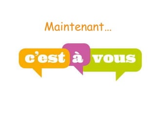 Maintenant… 
 