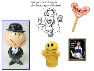 Les gens sont toujours plus beaux quand ils rient 