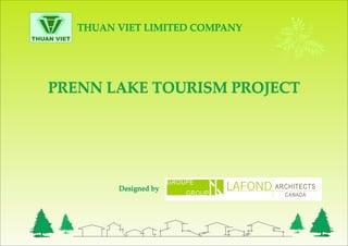 THUAN VIET LIMITED COMPANY
THUAN VIET




    PRENN LAKE TOURISM PROJECT




                   Designed by
 