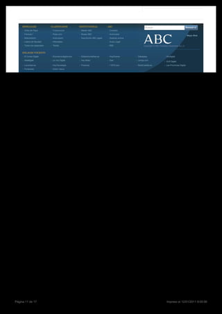 ESPECIALES              CLASIFICADOS             INSTITUCIONAL            ABC                      Buscar                                       Buscar
      Visita del Papa         Tusanuncios              Máster ABC               Contacto
      Fórmula 1               Pisos.com                Museo ABC                Anúnciese
                                                                                                                                                       Mapa Web
      Motociclismo            Autocasión               Suscripción ABC papel    Quiénes somos
      Lotería de Navidad      Infoempleo                                        Aviso Legal
      Todos los especiales    Tienda                                            RSS                   Copyright © ABC Periódico Electrónico S.L.U.


     ENLACES VOCENTO
      El Correo Digital       Elcomerciodigital.com    Eldiariomontañes.es      HoyCinema       Dalealplay                    Hoydigital
      Idealdigital            La Voz Digital           Hoy Motor                Qué             Larioja.com
                                                                                                                              SUR Digital
      Laverdad.es             HoyTecnología            Finanzas                 11870.com       NorteCastilla.es              Las Provincias Digital
      Puntoradio              Diario Vasco




Página 11 de 17                                                                                                               Impreso el 12/01/2011 9:05:56
 