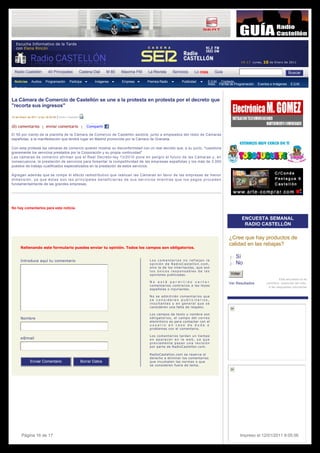 Escucha Informativo de la Tarde
  con Elena Rincón


                                                                                                                                       1 9 : 1 7  Lunes, 10 de Enero de 2011


 Radio Castellón     40 Principales     Cadena Dial       M 80   Maxima FM       La Revista    Servicios    Lo más      Guía                                           Buscar

 Noticias      Audios Programación Participa         Imágenes      Empresa     Premios Radio     Publicidad  E.G.M. Contacto
                                                                                                             Inicio Parrilla de Programación      Eventos e Imágenes    E.G.M.
  Contacto
  Inicio Parrilla de Programación Eventos e Imágenes E.G.M. Contacto
  Inicio Parrilla de Programación Eventos e Imágenes E.G.M. Contacto
La Cámara de Comercio de Castellón se une a la protesta en protesta por el decreto que
  Programación Fiestas
"recorta sus ingresos"
  Inicio Secciones Revistas Área de Distribución Contacto
  Inicio El Tiempo Programación TV Sorteos Cartelera de Cine Farmacias Teléfonos Efemérides Juegos Buscador Contacto
  Inicio Lo más nuevo Lo más leído Lo más comentado Lo más oído Lo más visto Buscar por fechas Contacto
   de Enero de 2011 a las 18:04:36 | Radio Castellón
10Restaurantes Hoteles Enviar Empresa Contacto


(0) comentarios   |   enviar comentario   |   Compartir

El 50 por ciento de la plantilla de la Cámara de Comercio de Castellón asistirá, junto a empleados del resto de Cámaras 
españolas, a la manifestación que tendrá lugar en Madrid promovida por la Cámara de Granada. 

Con esta protesta las cámaras de comercio quieren mostrar su disconformidad con un real decreto que, a su juicio, "cuestiona 
gravemente los servicios prestados por la Corporación y su propia continuidad"
Las cámaras de comercio afirman que el Real Decreto–ley 13/2010 pone en peligro el futuro de las Cámaras y, en 
consecuencia, la prestación de servicios para fomentar la competitividad de las empresas españolas y los más de 3.000 
puestos de trabajo cualificados especializados en la prestación de estos servicios.

Agregan además que se rompe el efecto redistributivo que realizan las Cámaras en favor de las empresas de menor 
dimensión, ya que éstas son las principales beneficiarias de sus servicios mientras que los pagos proceden 
fundamentalmente de las grandes empresas.




No hay comentarios para esta noticia.

                                                                                                                                       ENCUESTA SEMANAL
                                                                                                                                        RADIO CASTELLÓN

                                                                                                                                ¿Cree que hay productos de 
                                                                                                                                calidad en las rebajas?
     Rellenando este formulario puedes enviar tu opinión. Todos los campos son obligatorios.

                                                                                                                                j
                                                                                                                                k
                                                                                                                                l
                                                                                                                                m
                                                                                                                                n   Sí
     Introduce aquí tu comentario                                                Los comentarios no reflejan la
                                                                                 opinión de RadioCastellon.com,                 j
                                                                                                                                k
                                                                                                                                l
                                                                                                                                m
                                                                                                                                n   No
                                                                                 sino la de los internautas, que son
                                                                                 los únicos responsables de las
                                                                                 opiniones publicadas.                          Votar        
                                                                                                                                                                 Esta encuesta no es
                                                                                 No está permitido verter                       Ver Resultados         científica, responde tan sólo,
                                                                                 comentarios contrarios a las leyes                                      a las respuestas voluntarias
                                                                                 españolas o injuriantes.

                                                                                 No se admitirán comentarios que
                                                                                 se consideren publicitarios,
                                                                                 insultantes y en general que se
                                                                                 consideren una falta de respeto.

                                                                                 Los campos de texto y nombre son
     Nombre                                                                      obligatorios, el campo del correo
                                                                                 electrónico es para contactar con el
                                                                                 usuario en caso de duda o
                                                                                 problemas con el comentario.

                                                                                 Los comentarios tardan un tiempo
     e@mail                                                                      en aparecer en la web, ya que
                                                                                 previamente pasan una revisión
                                                                                 por parte de RadioCastellon.com.
                                                                                  
                                                                                 RadioCastellon.com se reserva el
                                                                                 derecho a eliminar los comentarios
            Enviar Comentario            Borrar Datos                            que incumplan las normas o que
                                                                                 se consideren fuera de tema.




     Página 16 de 17                                                                                                                  Impreso el 12/01/2011 9:05:56
 
