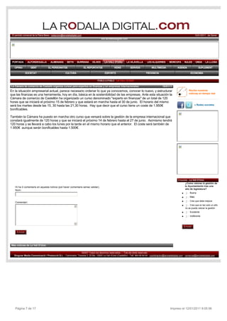 El periòdic comarcal de la Plana Baixa - redaccion@larodaliadigital.com                                                                                                                10/01/2011   de Gener
                                                                                         ww.larodaliadigital.com




 PORTADA        ALFONDEGUILLA           ALMENARA         BETXí     BURRIANA     XILXES       LA VALL D'UIXó       LA VILAVELLA         LES ALQUERIES         MONCOFA          NULES     ONDA      LA LLOSA

   OPINIó          GENT              EL PERSONATGE                         EL REPORTATGE              VEïNS           SERVEIS              MULTIMEDIA                AGENDA                SUPLEMENT

              SOCIETAT                                 CULTURA                               ESPORTS                                  PROVINCIA                                     ECONOMIA


                                                                                     POBLE A POBLE   LA VALL D'UIXÓ

La Cámara de comercio de Castelló organiza cursos para expertos en finanzas y en empresas internacionales                                             10/01/11
En la situación empresarial actual, parece necesario ordenar lo que ya conocemos, conocer lo nuevo, y estructurar                                                                 Recibe nuestras
                                                                                                                                                                                  noticias en tiempo real
que las finanzas es una herramienta, hoy en día, básica en la sostenibilidad de las empresas. Ante esta situación la 
Cámara de comercio de Castellón ha organizado un curso denominado "experto en finanzas" de un total de 120 
horas que se iniciará el próximo 15 de febrero y que estará en marcha hasta el 30 de junio.  El horario del mismo 
será los martes desde las 15, 30 hasta las 21,30 horas.  Hay que decir que el curso tiene un coste de 1.950€                                                                           « Redes sociales
bonificables.

También la Cámara ha puesto en marcha otro curso que versará sobre la gestión de la empresa internacional que 
constará igualmente de 120 horas y que se iniciará el próximo 14 de febrero hasta el 27 de junio.  Asímismo tendrá 
120 horas y se llevará a cabo los lunes por la tarde en el mismo horario que el anterior.  El coste será también de 
1.950€  aunque serán bonificables hasta 1.500€.




                                                                                                                                                                      Enquesta - La Vall D'Uixó
                                                                                                                                                                            ¿Como valoras la gestión de 
    Hi ha 0 comentaris en aquesta notícia (pot haver comentaris sense validar).                                                                                             tu Ayuntamiento tras una
                                                                                                                                                                            año de legislatura?
    Nom:
                                                                                                                                                                          l    j
                                                                                                                                                                               k
                                                                                                                                                                               l
                                                                                                                                                                               m
                                                                                                                                                                               n Buena
                                                                                                                                                                          l    j
                                                                                                                                                                               k
                                                                                                                                                                               l
                                                                                                                                                                               m
                                                                                                                                                                               n Mala
    Comentari:                                                                                                                                                            l    j
                                                                                                                                                                               k
                                                                                                                                                                               l
                                                                                                                                                                               m
                                                                                                                                                                               n Creo que debe mejorar

                                                                 5
                                                                                                                                                                          l     j
                                                                                                                                                                                k
                                                                                                                                                                                l
                                                                                                                                                                                m
                                                                                                                                                                                n  Creo que en tan solo un año
                                                                                                                                                                               no se puede valorar la gestión
                                                                                                                                                                          l    j
                                                                                                                                                                               k
                                                                                                                                                                               l
                                                                                                                                                                               m
                                                                                                                                                                               n Excelente
                                                                                                                                                                          l    j
                                                                                                                                                                               k
                                                                                                                                                                               l
                                                                                                                                                                               m
                                                                                                                                                                               n Indiferente

                                                                 6
                                                                                                                                                                              Enviar

     Enviar



Más noticias de La Vall D'Uixó


                                                                 ©2007 Todos los derechos reservados ::: Tots els drets reservats
   Singular Media Comunicació i Producció S.L. - Carbonaire, Travesia 3, 25 Bis. 12600 La Vall d'Uixó (Castellón) - Telf. 964 69 64 64 - coordinacion@larodaliadigital.com - comercial@larodaliadigital.com




    Página 7 de 17                                                                                                                                            Impreso el 12/01/2011 9:05:56
 