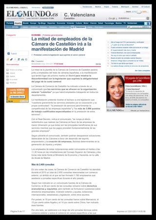 Hemeroteca      Clasificados                                       Tendencias     Náutica      Viajes    Yodona        Metrópoli        Gentes!     El Cultural

                                                                                                                                                                Madrid 2.7°C           8.9°C

                                                                              C. Valenciana
Líder mundial en español   Lunes 10/01/2011. Actualizado 17:33h.              Castellón                                            j
                                                                                                                                   k
                                                                                                                                   l
                                                                                                                                   m
                                                                                                                                   n              i
                                                                                                                                                  j
                                                                                                                                                  k
                                                                                                                                                  l
                                                                                                                                                  m
                                                                                                                                                  n ELMUNDO.es

Portada     España      Mundo    Europa      Op-Blogs     Deportes Economía Vivienda       Cultura    Motor   Ciencia   Salud Tecnología Medios TV                Solidaridad

Edición ESPAÑA          Madrid   Andalucía     Baleares    Barcelona   Castilla y León   C. Valenciana    Galicia   País Vasco                                           elmundo.es AMÉRICA



Compartir                         ECONOMÍA | Protestas generalizadas

                                  La mitad de empleados de la                                                                        1.   Alto el fuego de ETA 'permanente y verificable'
                                  Cámara de Castellón irá a la                                                                       2.   ¿Y quién es el hijo de Mourinho?
                                                                                                                                     3.   Cuatro ancianos sisaban miles de euros en un bingo
                                  manifestación de Madrid                                                                            4.   El 'supermaterial' más duro y fuerte
                                                                                                                                     5.   Victoria Beckham, de nuevo embarazada
                                     Protestan contra la legislación que suprime el canon cameral                                    6.   'No soy el único que violó el celibato'
                                                                                                                                     7.   Muere el actor de comedia Juanito Navarro
                                  Efe | Castellón                                                                                    8.   Amancio Ortega deja la presidencia de Inditex
                                  Actualizado lunes 10/01/2011 17:33 horas                                                           9.   'Ya hice lo que tenía que hacer'
Herramientas
                                                                                                                                    10    La cadena Musgo solicita el concurso de acreedores

    Enviar a un amigo             La mitad de la plantilla de la Cámara de Comercio de Castellón asistirá,                                                                    Ver lista completa
    Valorar                       junto a empleados del resto de cámaras españolas, a la manifestación 
    Imprimir                      que tendrá lugar del próximo martes en Madrid para mostrar la
    En tu móvil                   disconformidad con la legislación que suprime la obligatoriedad 
                                  del pago de la cuota cameral.
    Rectificar

                                  La Cámara de Comercio de Castellón ha indicado a través de un 
                                  comunicado que los servicios que se ofrecen en la organización 
                                  estarán "cubiertos" ya que habrá empleados trabajando en todos los 
                                  departamentos.

                                  La manifestación pretende mostrar el rechazo a una legislación que 
                                  "cuestiona gravemente los servicios prestados por la corporación y su 
                                  propia continuidad", "la prestación de servicios para fomentar la 
                                  competitividad de las empresas españolas" y "los más de 3.000 puestos 
                                  de trabajo cualificados especializados en la prestación de estos 
                                  servicios".

                                  Con el Real Decreto, indica el comunicado, "se rompe el efecto
                                  redistributivo que realizan las Cámaras en favor de las empresas de 
                                  menor dimensión ya que éstas son las principales beneficiarias de sus 
                                  servicios mientras que los pagos proceden fundamentalmente de las
                                  grandes empresas".

                                  Según advierte el comunicado, también podrían desaparecer actuaciones 
                                  destacadas de las Cámaras a favor del desarrollo del espíritu 
                                  emprendedor y la creación de empresas, factores determinantes en la
                                  generación de riqueza y empleo.

                                  Los empleados de estas corporaciones están convocados el martes a las 
                                  11.30 horas en las inmediaciones del Consejo Superior de Cámaras y dos
                                  horas más tarde frente al Ministerio de Economía y Hacienda, en la calle 
                                  de Alcalá de Madrid.


                                  Más de 2.400 consultas

                                  En otro orden de cosas, la Cámara de Comercio de Castellón ha atendido
                                  durante el 2010 un total de 2.450 consultas relacionadas con comercio
                                  exterior, un ámbito en el que se han formado 1.760 empresarios que 
                                  asistieron a jornadas específicas durante el año pasado.

                                  Según han indicado en un comunicado fuentes de la Cámara de 
                                  Comercio, el 38 por ciento de las consultas versaron sobre derechos
                                  arancelarios y requisitos, pero también se formularon cuestiones sobre
                                  directorios empresariales, inversión exterior y ayudas, licitaciones 
                                  internacionales, estadísticas y legislación, entre otros asuntos.

                                  Por países, el 19 por ciento de las consultas fueron sobre Marruecos, el 
                                  15 por ciento sobre Argelia y el 14 por ciento sobre China, han indicado
                                  esas fuentes.

                                  Por otro lado, se celebraron a lo largo del año jornadas técnicas sobre 
     Página 8 de 17                                                                                                                                Impreso el 12/01/2011 9:05:56
                                  comercio exterior y sobre el comercio en países específicos a las que 
 