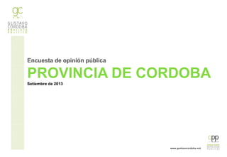 Encuesta de opinión pública
PROVINCIA DE CORDOBASetiembre de 2013
 